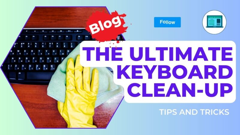The Ultimate Keyboard Clean-Up: Tips and Tricks for a Spotless Workspace