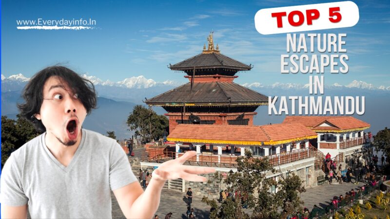 Top 5 Nature Escapes in Kathmandu: The Beautiful Landscapes